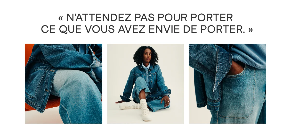 « N’ATTENDEZ PAS POUR PORTER CE QUE VOUS AVEZ ENVIE DE PORTER. »