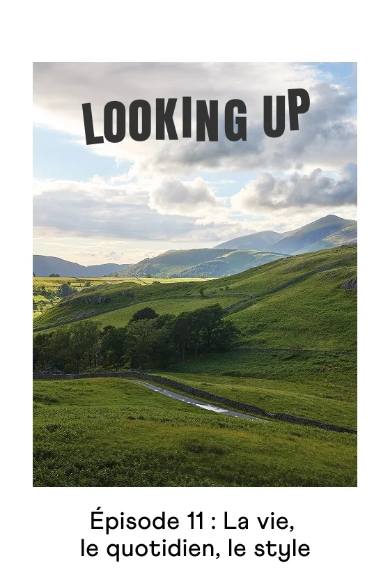 Looking Up. Épisode 11 : La vie, le quotidien, le style