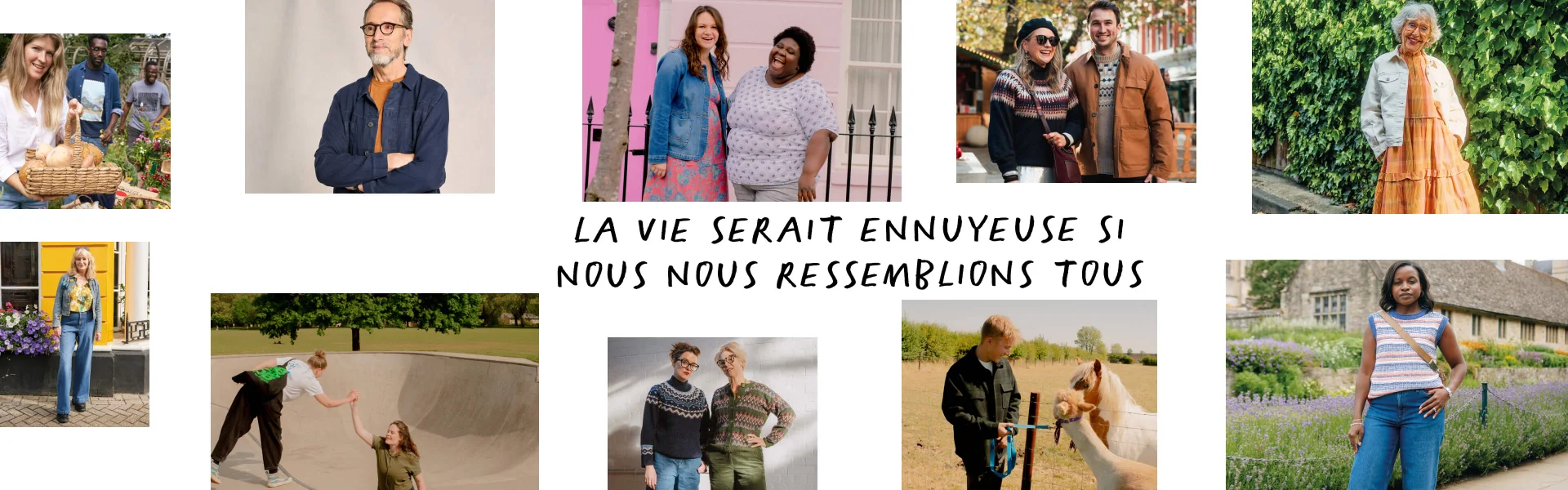 LA VIE SERAIT ENNUYEUSE SI NOUS NOUS RESSEMBLIONS TOUS